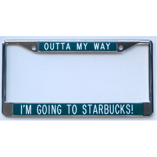 Outta My Way I’m Going to Starbucks license plate frame